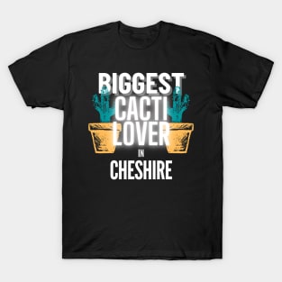 The Biggest Cacti Lover In Cheshire T-Shirt